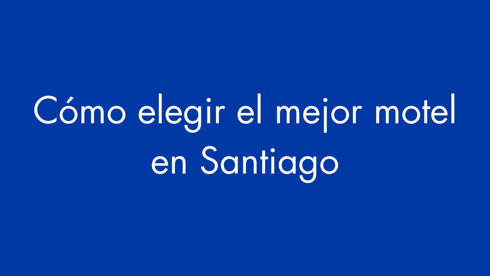 Cómo elegir el mejor motel en Santiago