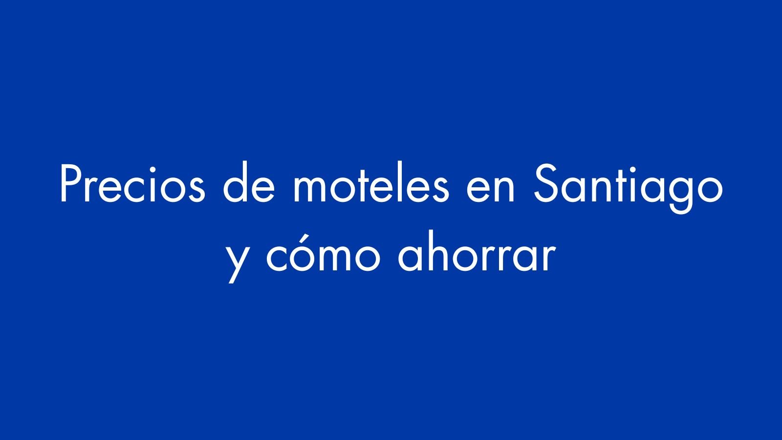 Precios de moteles en Santiago y cómo ahorrar