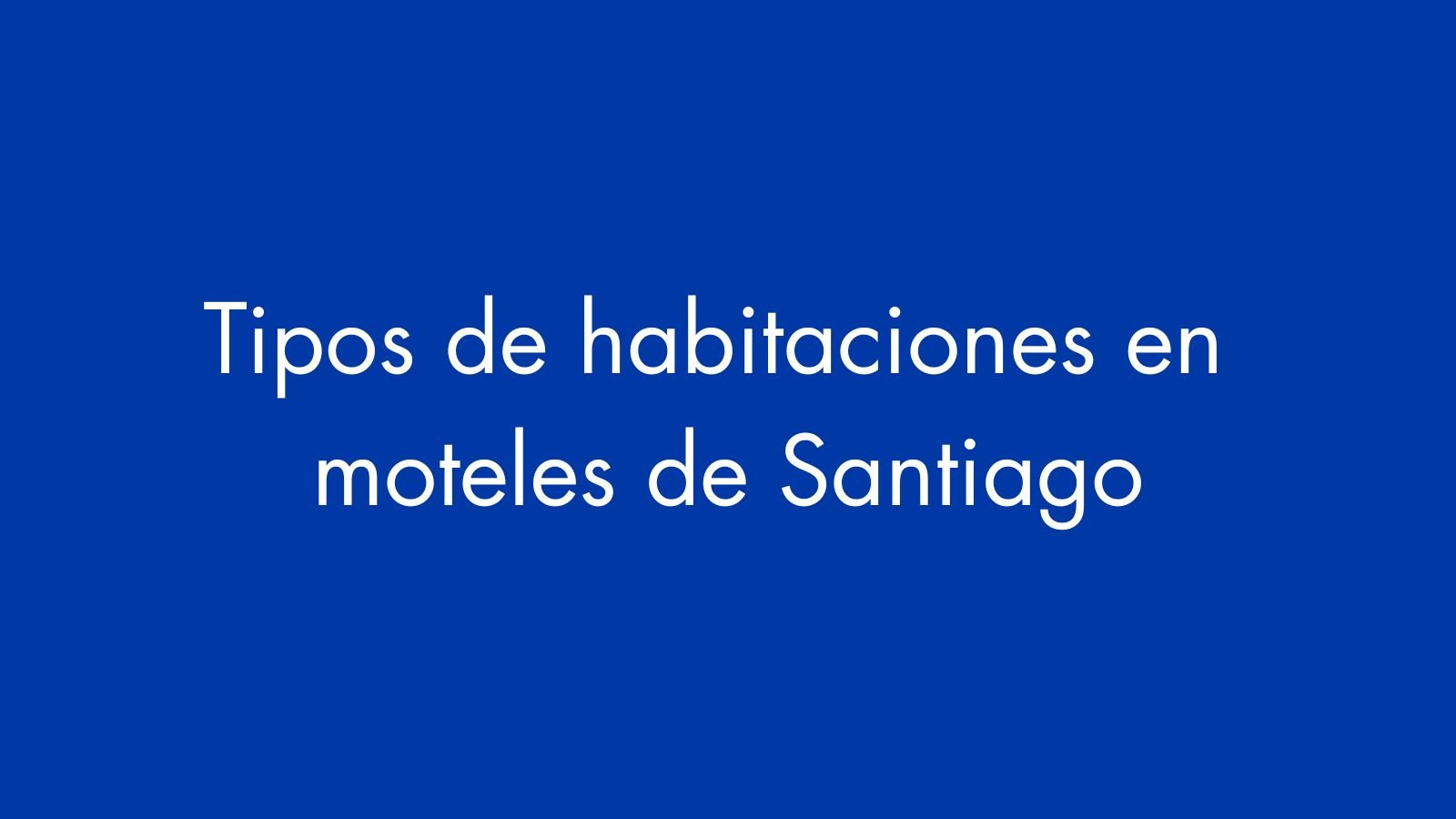 Tipos de habitaciones en moteles de Santiago