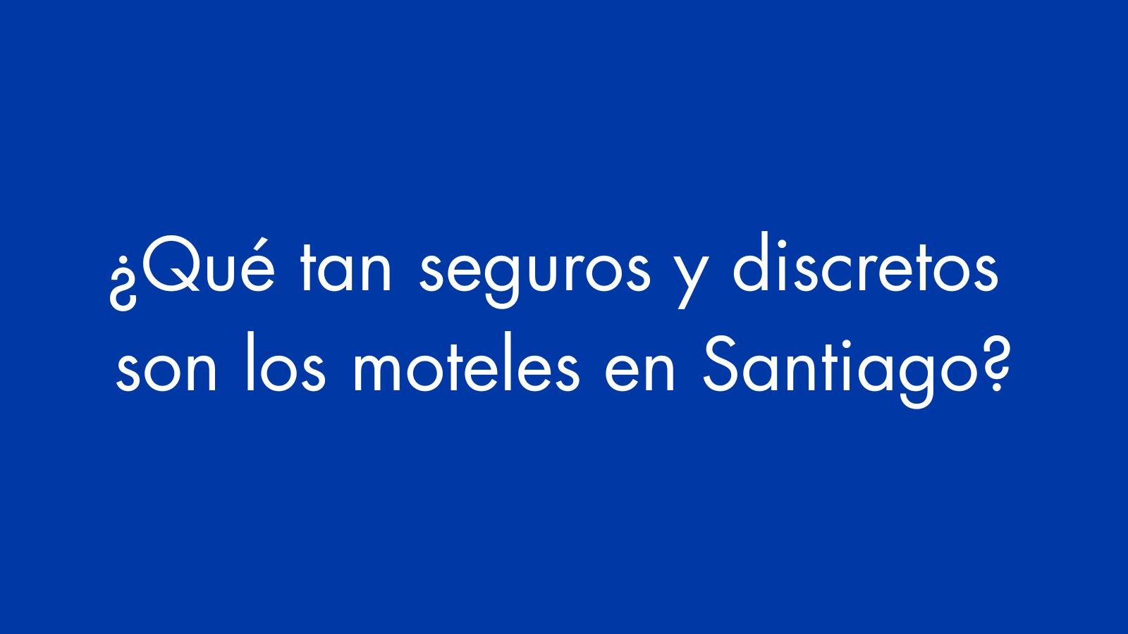 Qué tan seguros y discretos son los moteles en Santiago